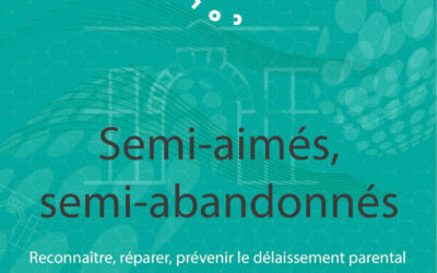 Semi-aimés, semi-abandonnés : Reconnaître, réparer, prévenir le délaissement parental : Philippe Fabry